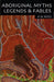 Aboriginal Myths, Legends & Fables by A. W. Reed