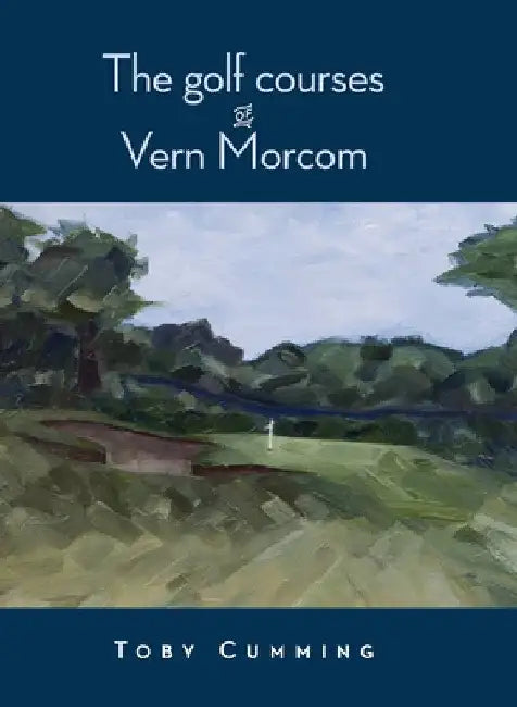 The Golf Courses of Vern Morcom by Toby Cumming
