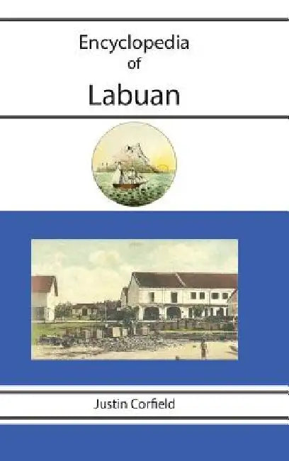 Encyclopedia of Labuan by Justin Corfield