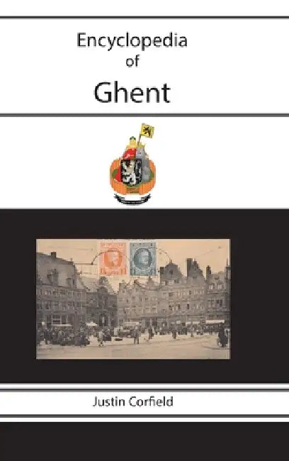 Encyclopedia of Ghent (Gent / Gand) by Justin Corfield