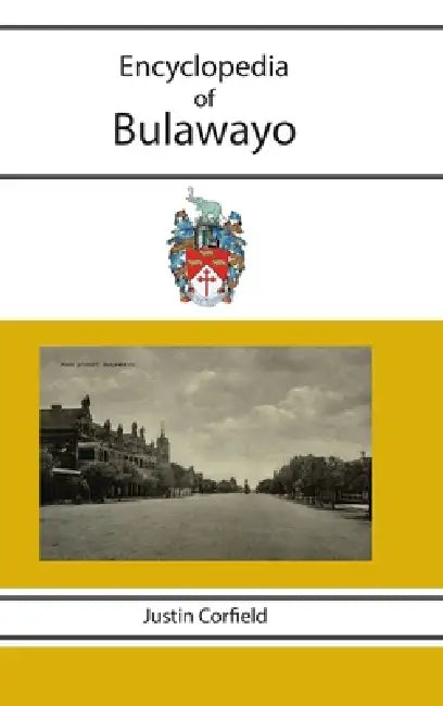 Encyclopedia of Bulawayo by Justin Corfield