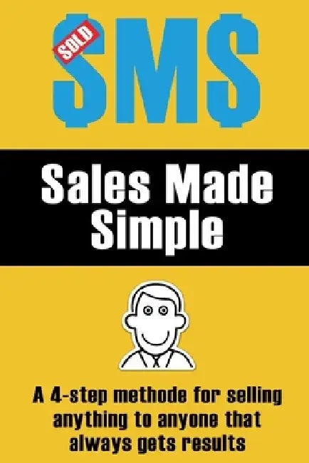 Sales Made Simple: A 4-step method for selling anything to anyone that always gets results. by Julian Martin