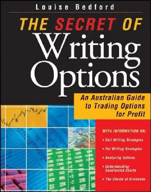 The Secret of Writing Options: An Australian Guide to Trading Options for Profit by Louise Bedford