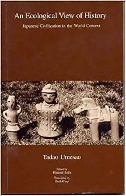 An Ecological View of History: Japanese Civilization in the World Context by Harumi Befu