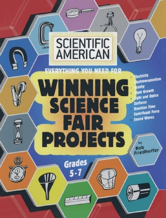 Scientific American, Winning Science Fair Projects, Grades 5-7 (LIB) by Bob Friedhoffer, Earnie Colon