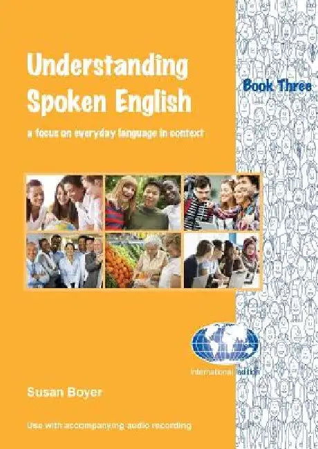 Understanding Spoken English - Book Three: A focus on everyday language in context by Susan E. Boyer
