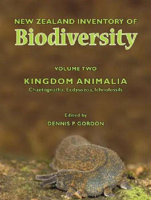 New Zealand Inventory of Biodiversity, Volume 2: Kingdom Animalia Chaetognatha, Ecdysozoa, Ichnofossils by Dennis P. Gordon