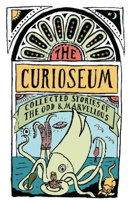 The Curioseum: Collected Stories of the Odd and Marvelous by Adrienne Jansen