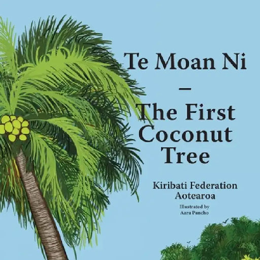 Te Moan Ni - The First Coconut Tree by Azra Pancho, Kiribati Federation Aotearoa Ribana
