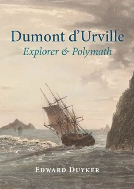 Dumont d'Urville: Explorer & Polymath by Duyker Edward