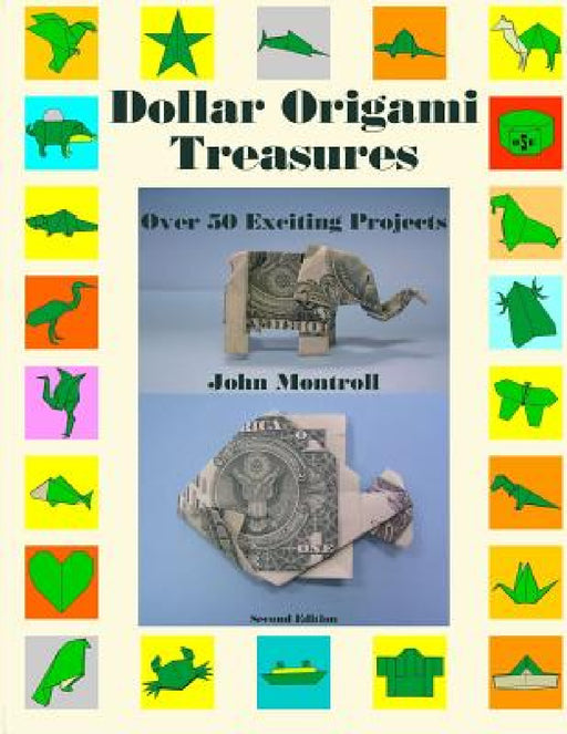 Dollar Origami Treasures: Over 50 Exciting Projects by John Montroll