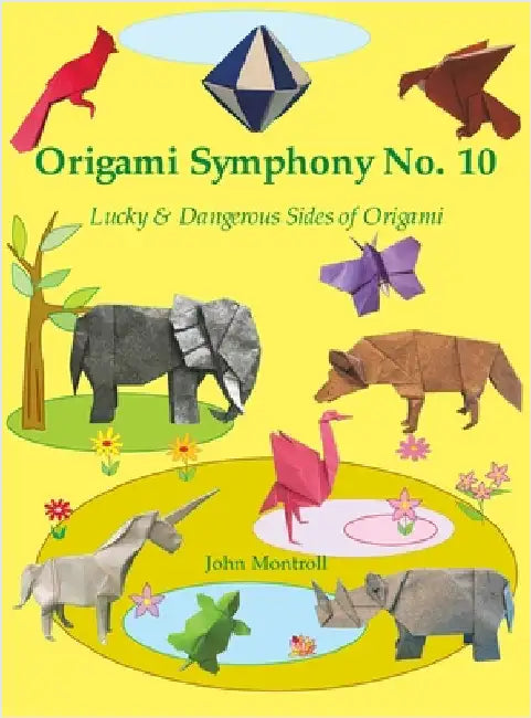 Origami Symphony No. 10: Lucky & Dangerous Sides of Origami by Montroll, John
