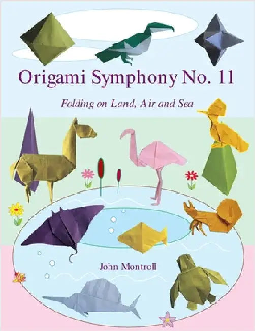 Origami Symphony No. 11: Folding on Land, Sea and Air by Montroll, John