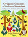 Origami Gnomes of the Forest Wonderland: Crafting 41 Gnomes, Mushrooms, and Forest Creatures by John Montroll
