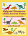 Origami Dinosaurs of the Ancient World: 35 Majestic Creatures from Deep Time by John Montroll