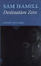 Destination Zero: Poems 1970-1995 by Sam Hamill