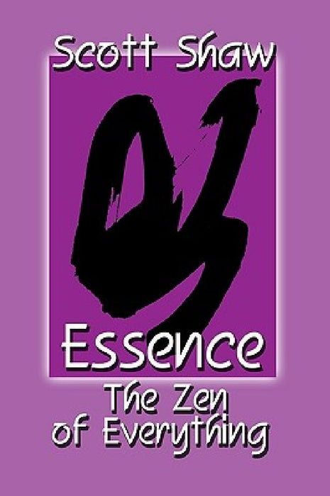 Essence: The Zen of Everything by Scott Shaw