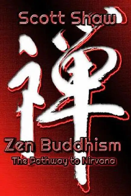 Zen Buddhism: The Pathway to Nirvana by Scott Shaw