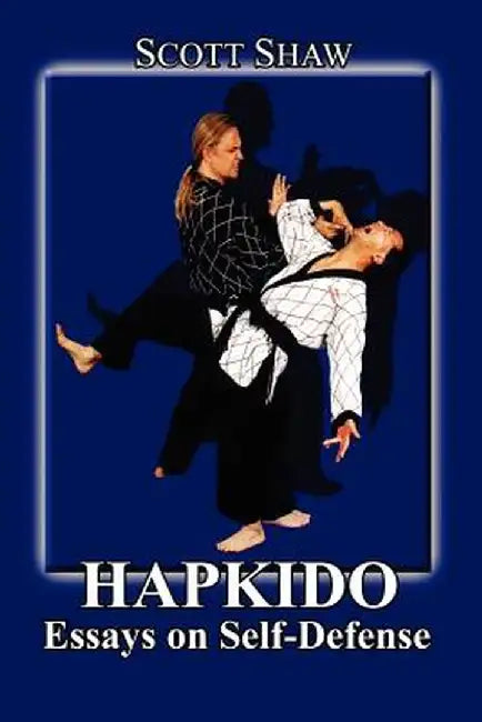 Hapkido: Essays on Self Defense by Shaw, Scott