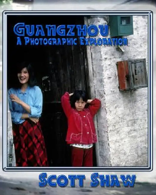 Guangzhou A Photographic Exploration by Scott Shaw