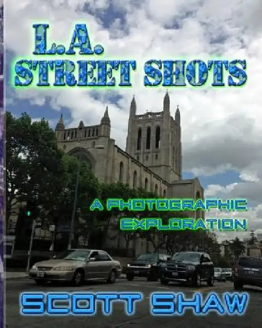 L.A. Street Shots: A Photographic Exploration by Scott Shaw
