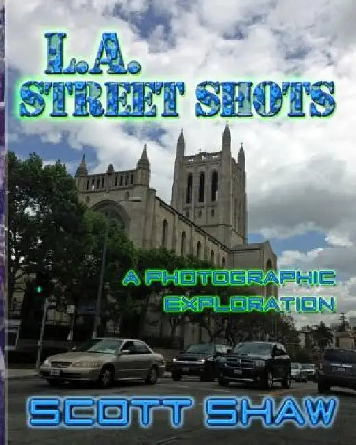 L.A. Street Shots: A Photographic Exploration by Scott Shaw