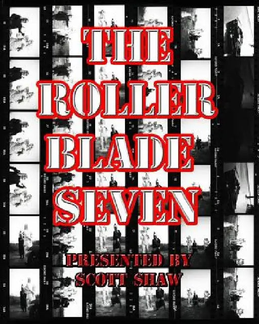 The Roller Blade Seven: A Photographic Exploration by Scott Shaw