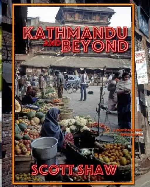Kathmandu and Beyond: A Photographic Exploration by Scott Shaw