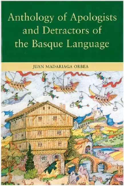 Anthology of Apologists and Detractors of the Basque Language by Juan Madariaga Orbea, Frederick H. Fornoff, Maria Cristina Saavedra