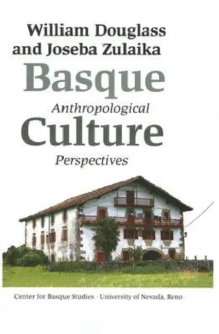 Basque Culture: Anthropological Perspectives by William Douglass, Joseba Zulaika