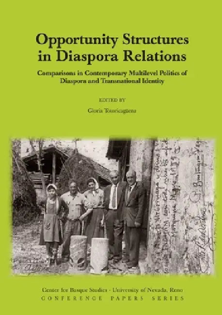 Opportunity Structures in Diaspora Relations: Comparisons in Contemporary Multilevel Politics of Diaspora and Transnational Identity by Gloria Totoricagüena