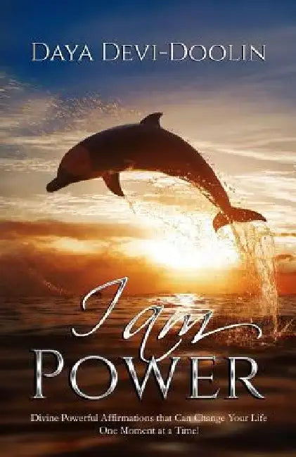I Am Power: Divine, Powerful Affirmations that Can Change Your Life One Moment at a Time. by Daya Devi Doolin