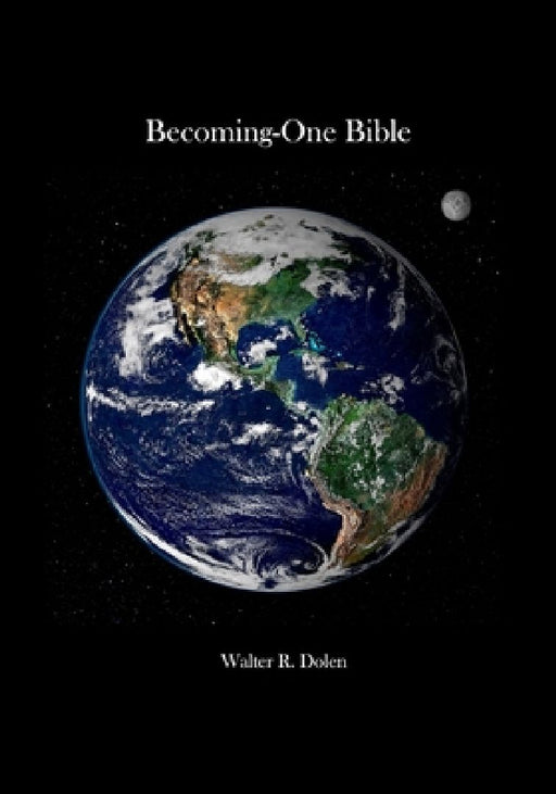 BeComingOne Bible: Old and New Testament by Walter R. Dolen