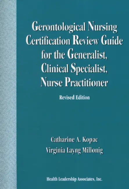 Gerontological Nursing Certification Review Guide for the Generalist, Clinical Specialist, Nurse Practitioner by Catharine A. Kopac, Virginia Layng Millonig