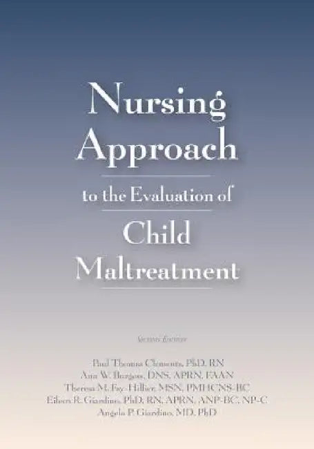 Nursing Approach to the Evaluation of Child Maltreatment by Paul Thomas Clements, Ann W. Burgess, Angelo P. Giardino