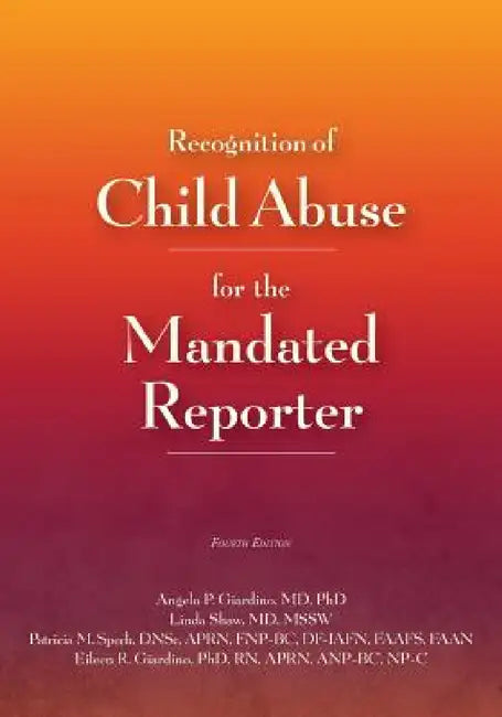 Recognition of Child Abuse for the Mandated Reporter by Angelo P. Giardino, Linda Shaw, Patricia M. Speck