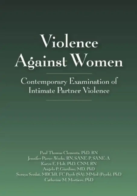 Violence Against Women: Contemporary Examination of Intimate Partner Violence by Jennifer Pierce-Weeks, Randell Alexander, Karyn Holt