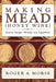 Making Mead (Honey Wine): History, Recipes, Methods and Equipment by Roger A. Morse