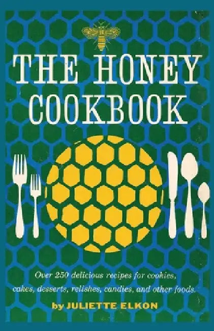 The Honey Cookbook by Juliette Elkon