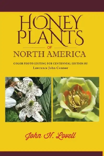 Honey Plants of North America (North of Mexico): A Guide to the Best Locations for Beekeeping in the United States by John H. Lovell, Lawrence John Connor