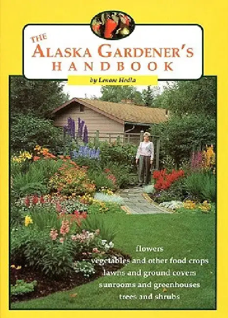 The Alaska Gardener's Handbook by Lenore Hedla