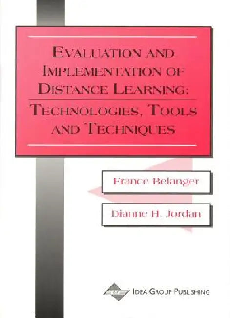 Evaluation and Implementation of Distance Learning: Technologies, Tools, and Techniques by France Belanger, Dianne H. Jordan