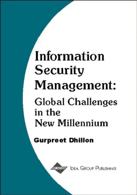 Information Security Management: Global Challenges in the New Millennium by Gurpreet S. Dhillon, Gurpreet Dhillon