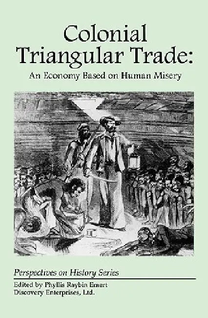 Colonial Triangular Trade: An Economy Based on Human Misery by Phyllis Raybin Emert