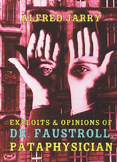 Exploits & Opinions of Dr. Faustroll, Pataphysician by Alfred Jarry