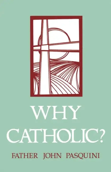 Why Catholic? by John Pasquini