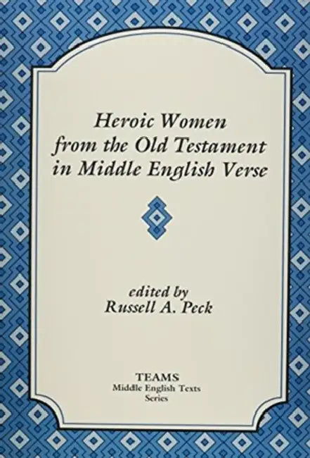 Heroic Women from the Old Testament in Middle English Verse by Russell a. Peck