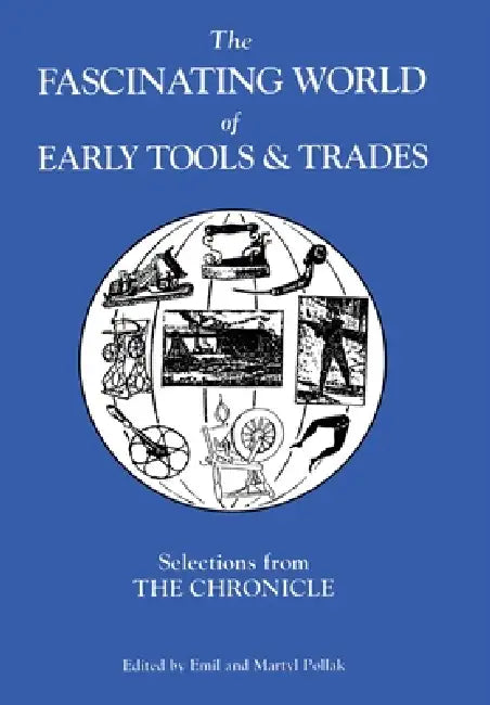The Fascinating World of Early Tools and Trades: Selections from the Chronicle by Emil Pollak, Martyl Pollak