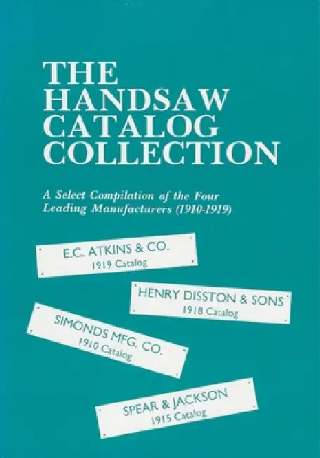 The Handsaw Catalog Collection: A Select Compilation of the Four Leading Manufacturers 1910-1919 by Astragal Press