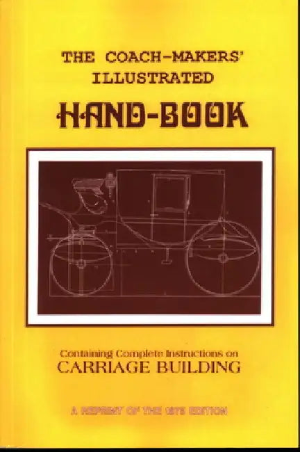 Coach-Makers' Illustrated Hand-Book, 1875: Containing Complete Instructions on Carriage Building by I. D. Ware